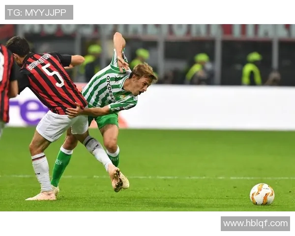 贝蒂斯与西班牙的激烈对决揭示足球战术的魅力与挑战 贝蒂斯与西班牙的激烈对决揭示足球战术的魅力与挑战